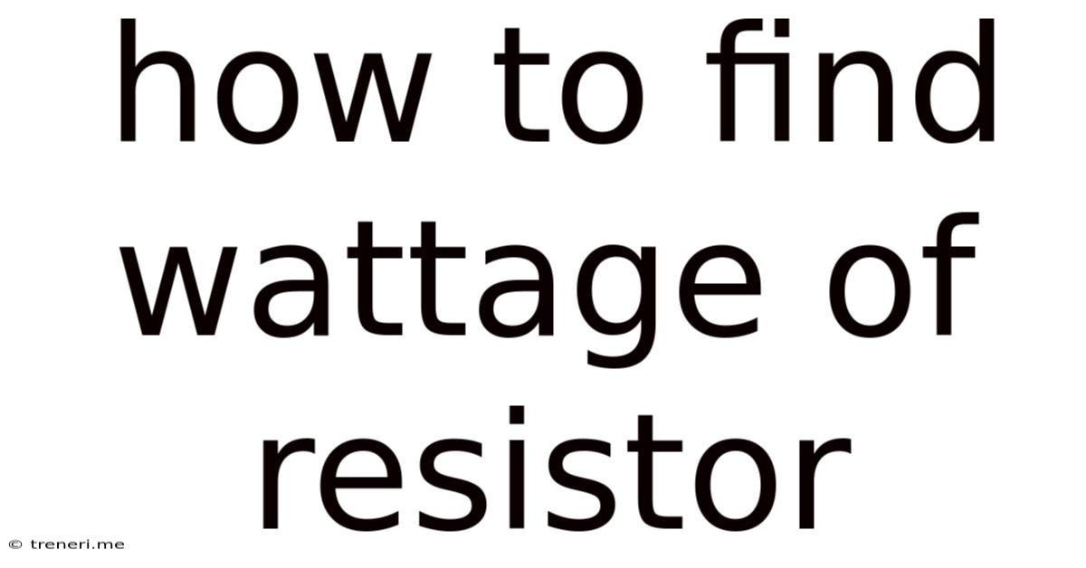 How To Find Wattage Of Resistor