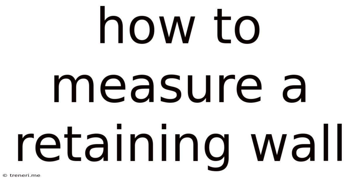 How To Measure A Retaining Wall