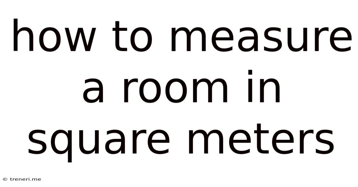 How To Measure A Room In Square Meters