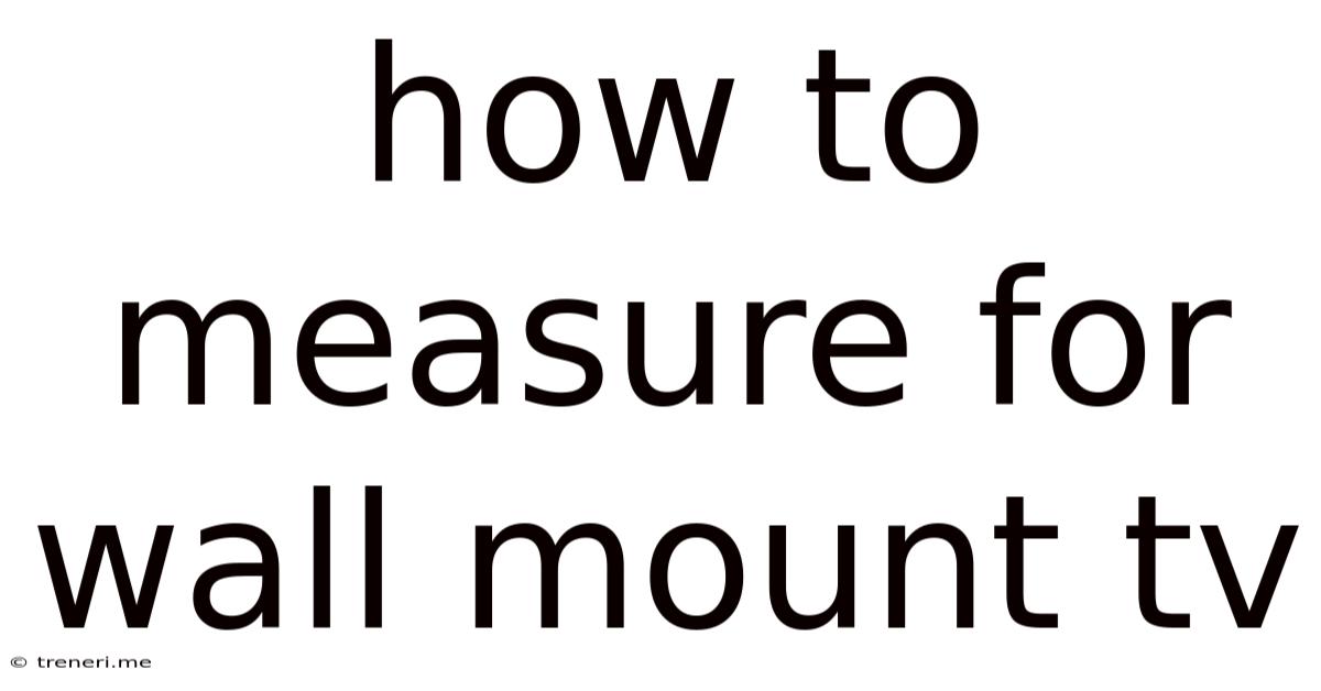 How To Measure For Wall Mount Tv