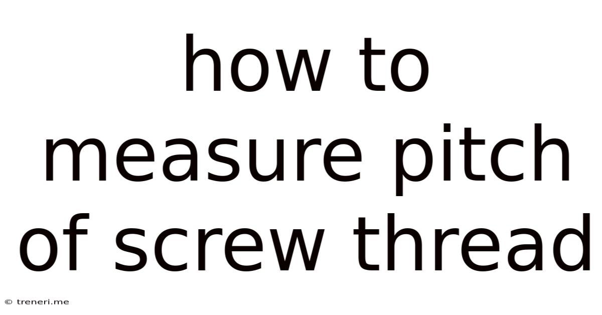 How To Measure Pitch Of Screw Thread