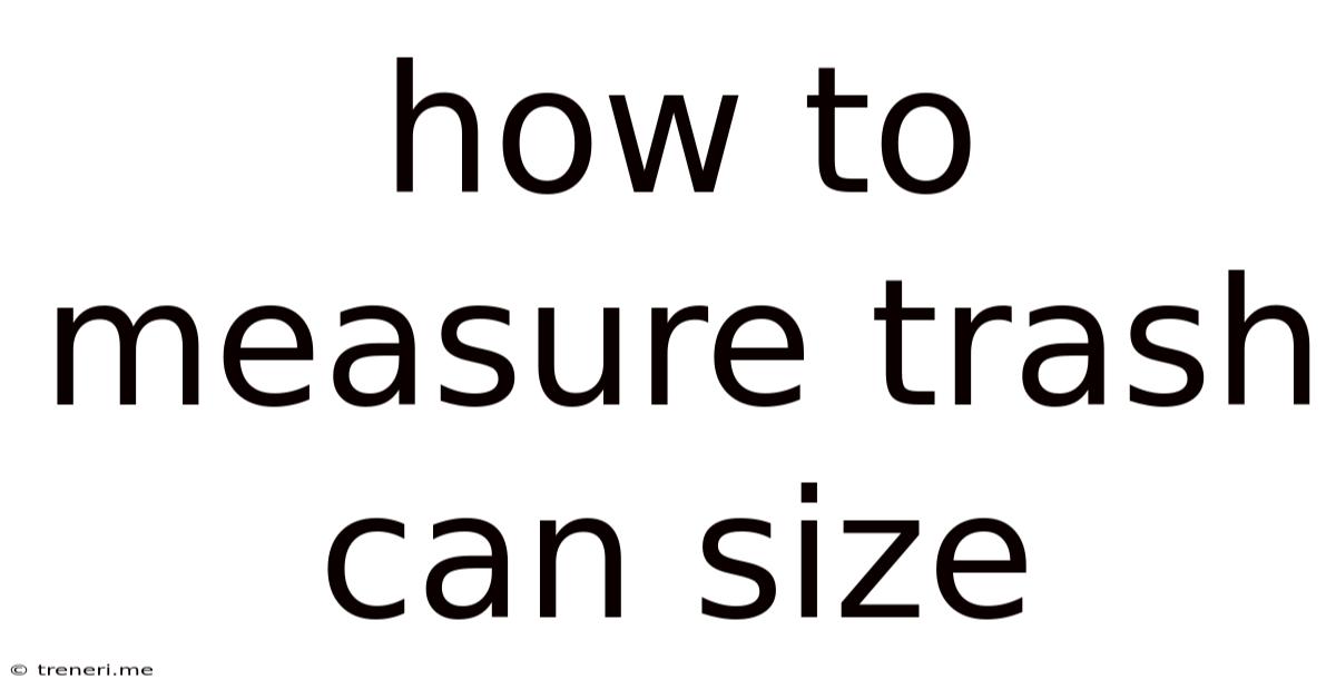 How To Measure Trash Can Size