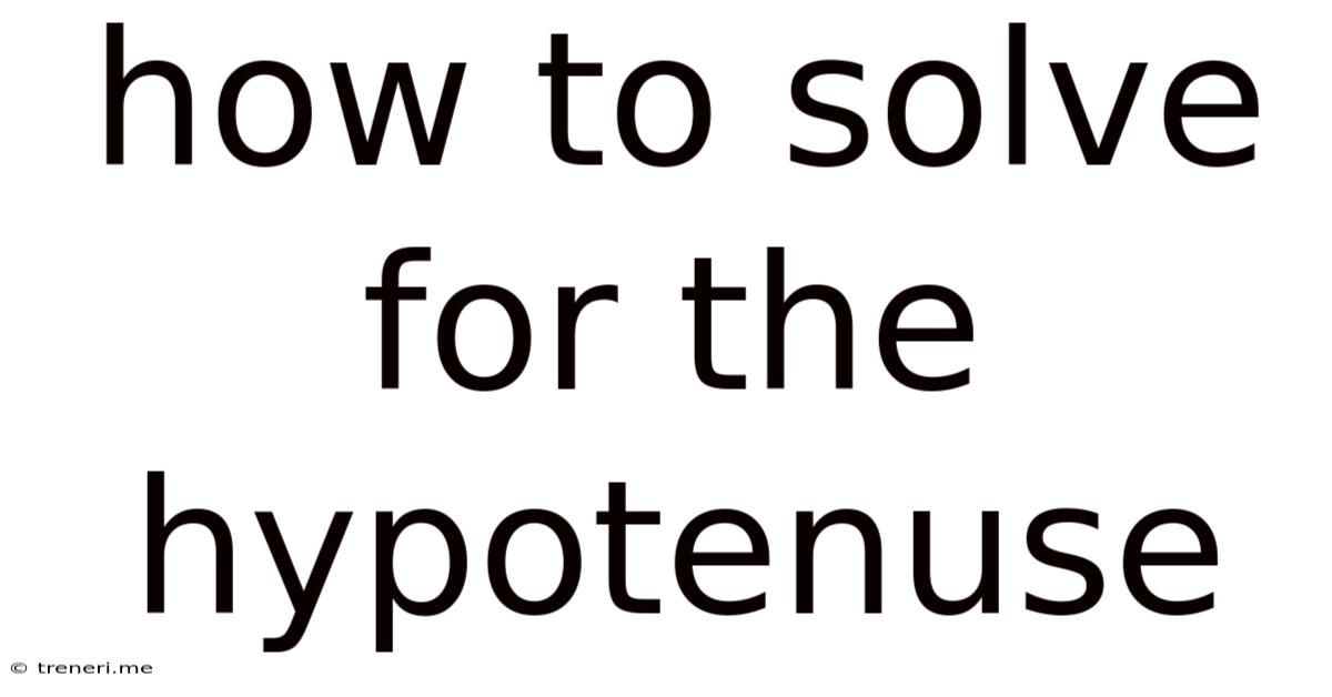 How To Solve For The Hypotenuse