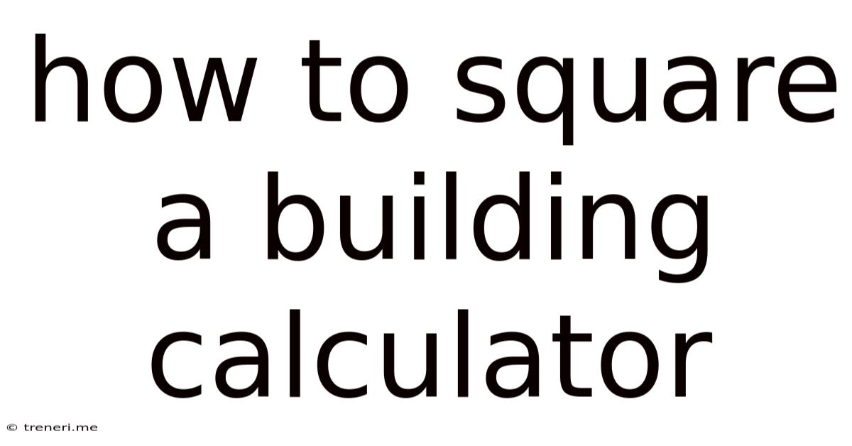 How To Square A Building Calculator