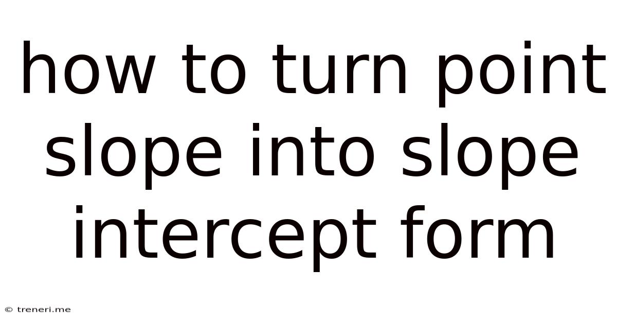 How To Turn Point Slope Into Slope Intercept Form