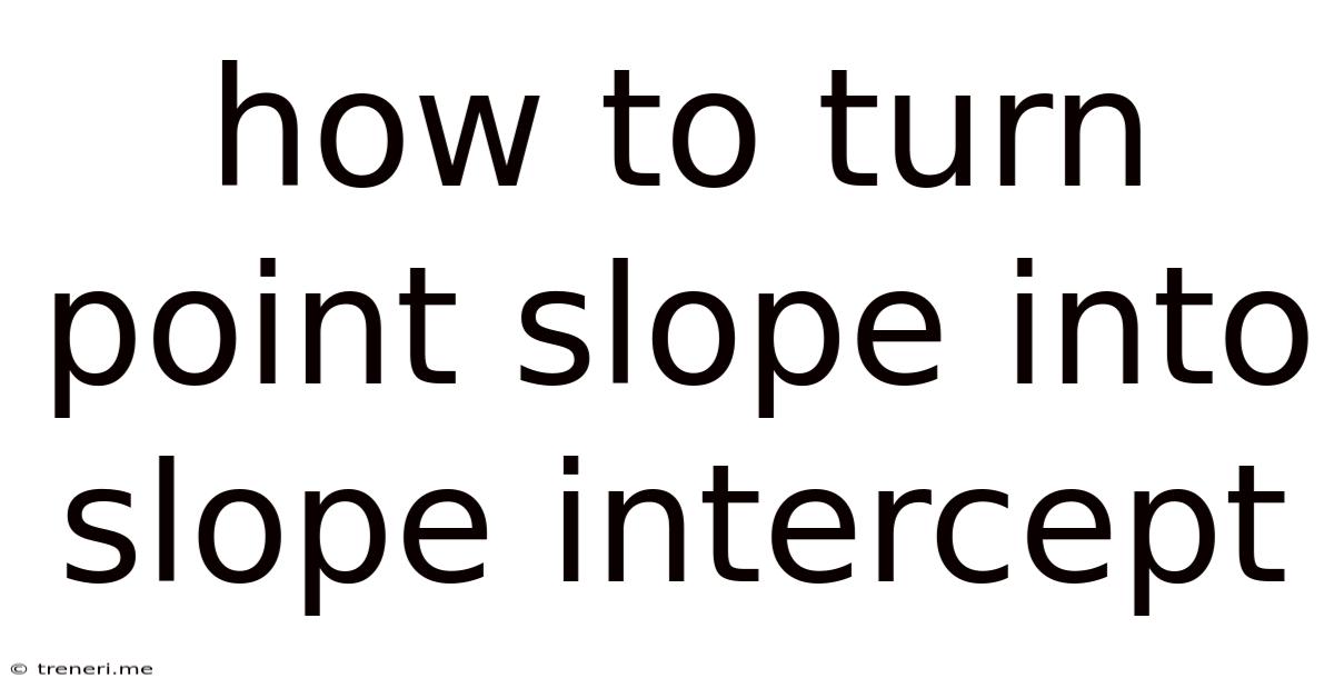 How To Turn Point Slope Into Slope Intercept