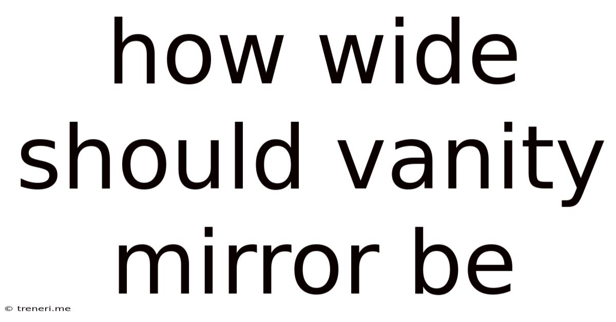 How Wide Should Vanity Mirror Be