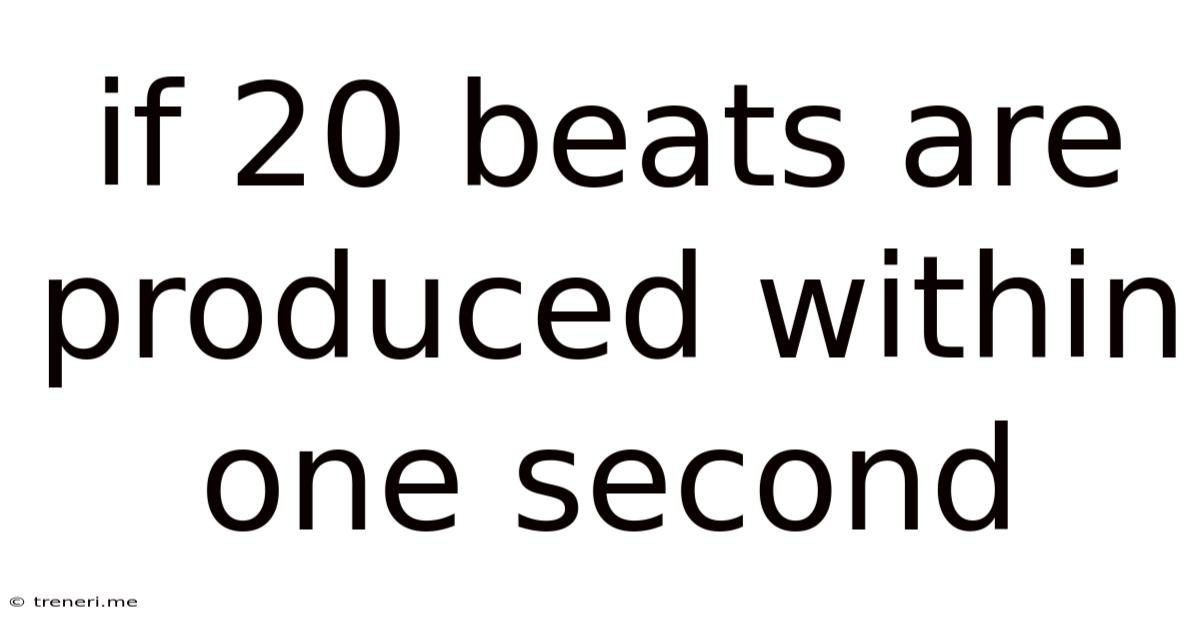 If 20 Beats Are Produced Within One Second