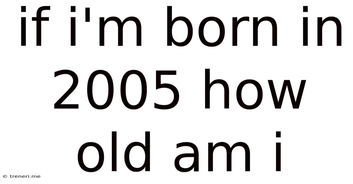 If I'm Born In 2005 How Old Am I
