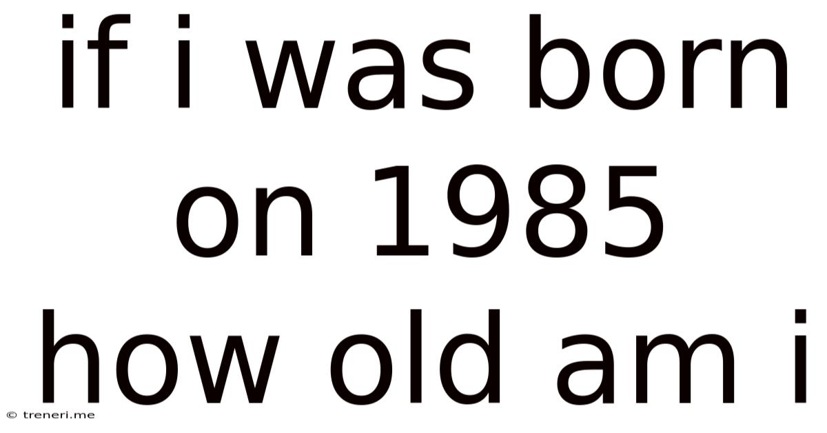 If I Was Born On 1985 How Old Am I