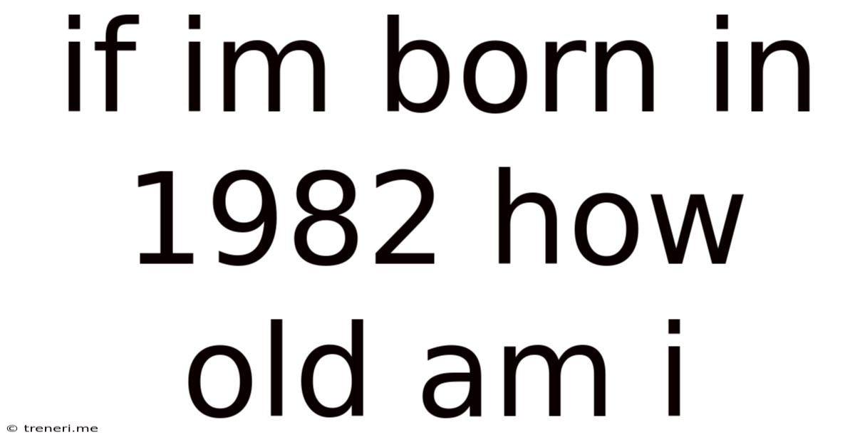 If Im Born In 1982 How Old Am I
