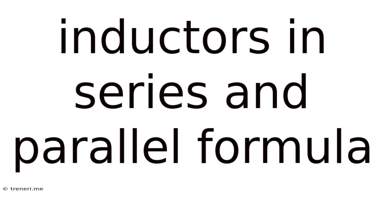 Inductors In Series And Parallel Formula