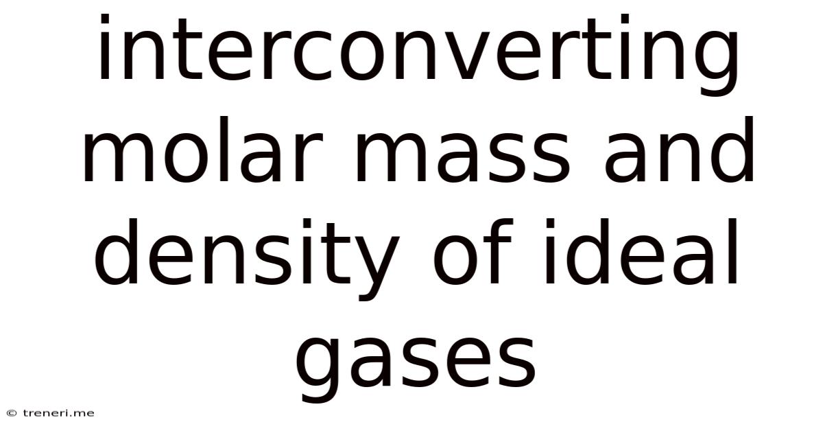 Interconverting Molar Mass And Density Of Ideal Gases