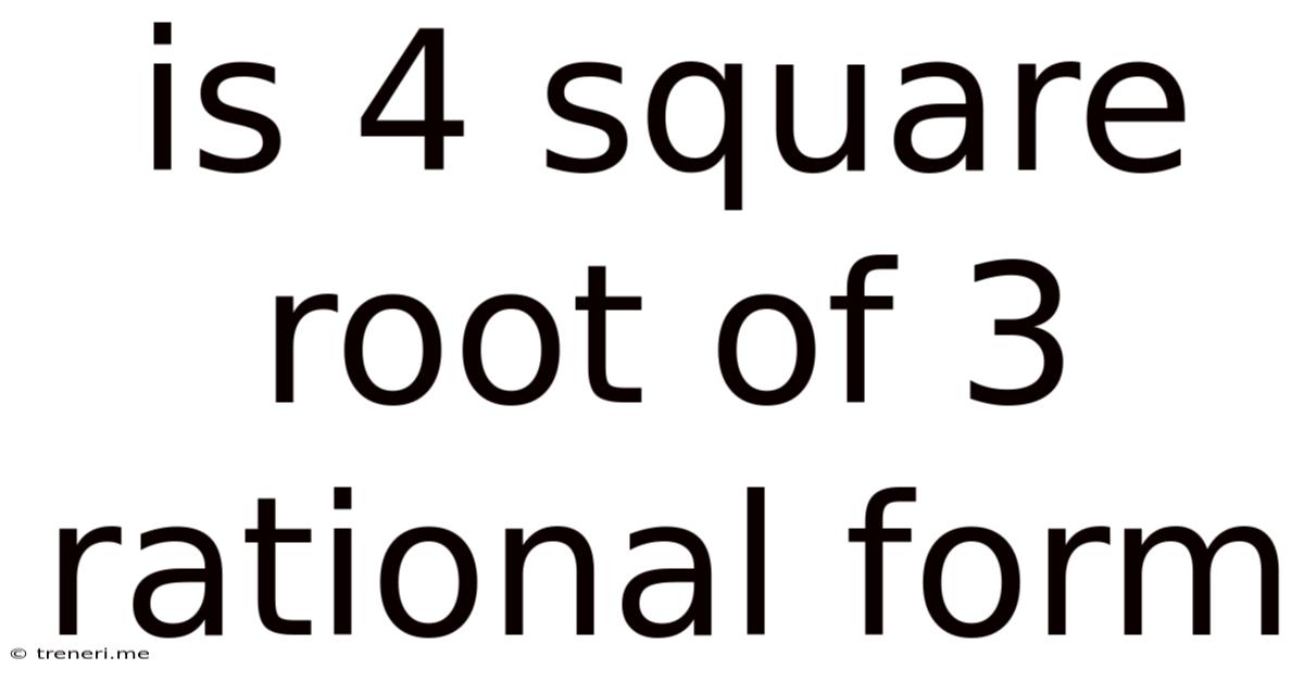Is 4 Square Root Of 3 Rational Form