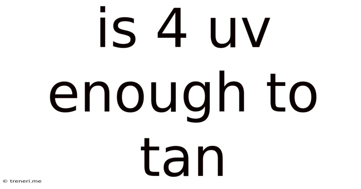 Is 4 Uv Enough To Tan