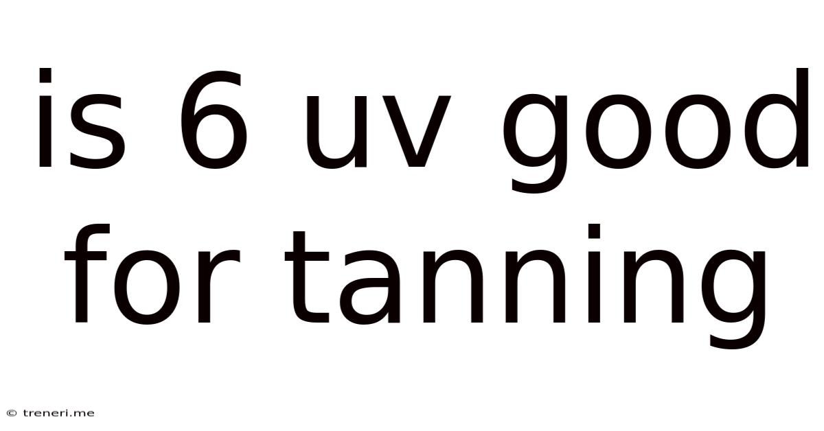 Is 6 Uv Good For Tanning