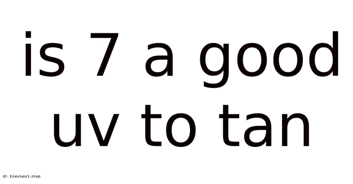 Is 7 A Good Uv To Tan