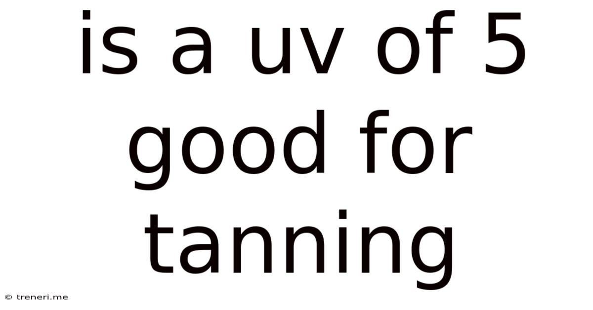 Is A Uv Of 5 Good For Tanning