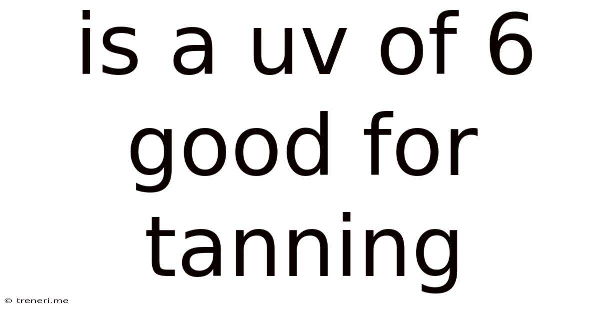 Is A Uv Of 6 Good For Tanning