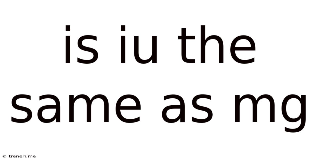 Is Iu The Same As Mg