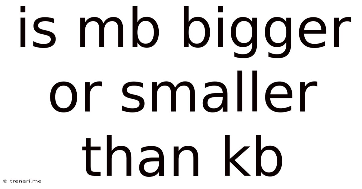 Is Mb Bigger Or Smaller Than Kb