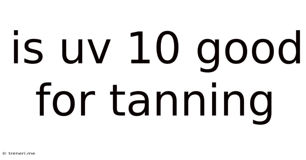 Is Uv 10 Good For Tanning