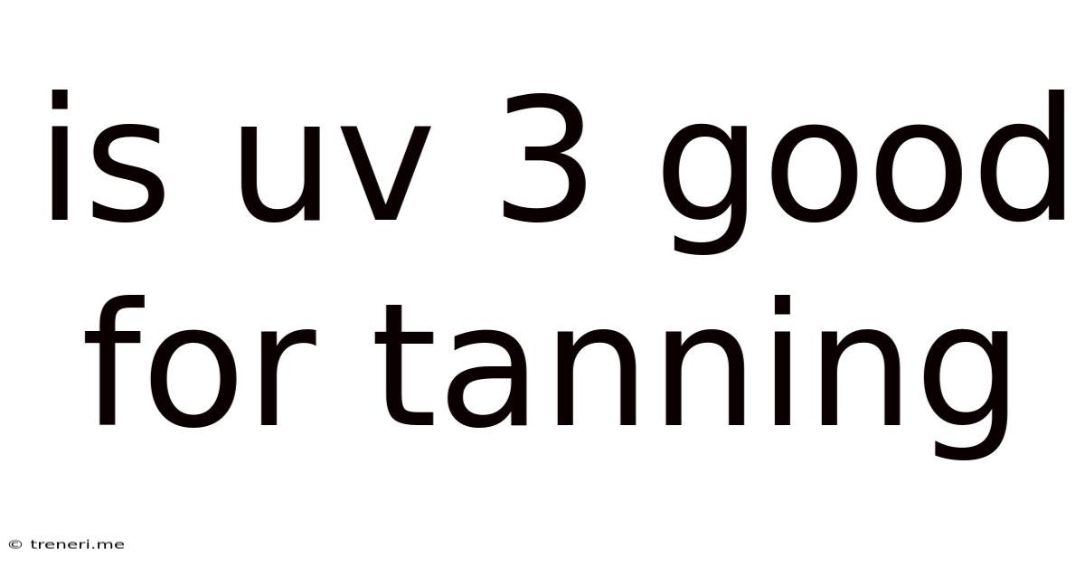 Is Uv 3 Good For Tanning