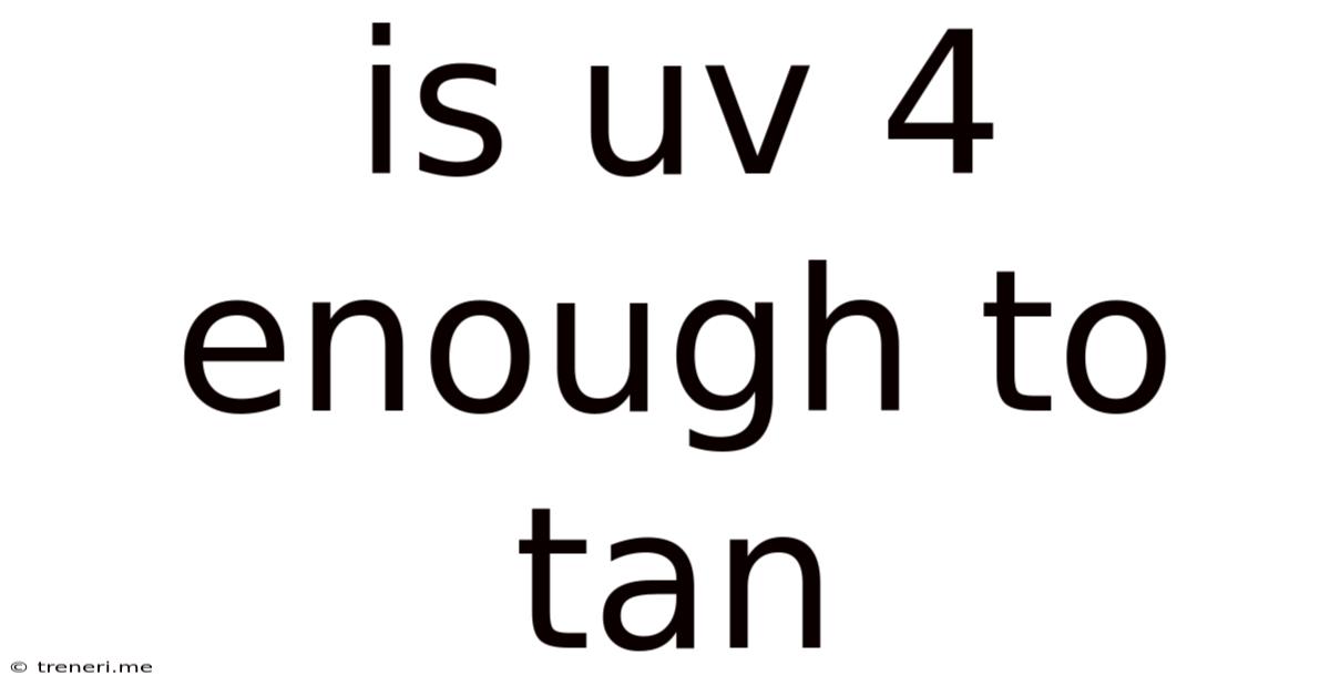 Is Uv 4 Enough To Tan