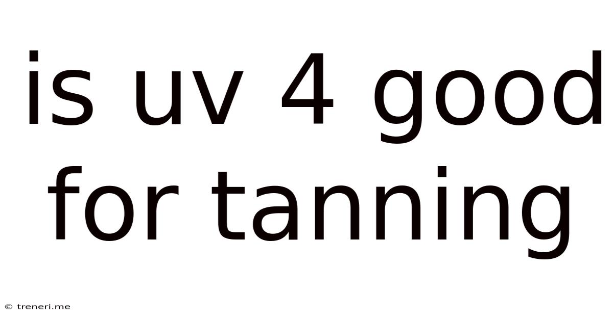 Is Uv 4 Good For Tanning