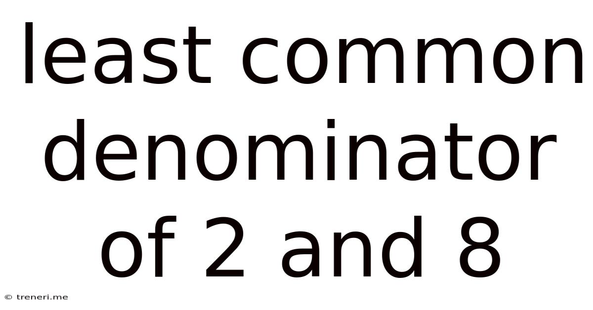 Least Common Denominator Of 2 And 8