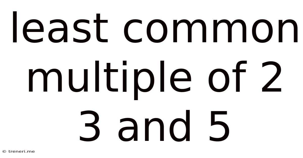 Least Common Multiple Of 2 3 And 5