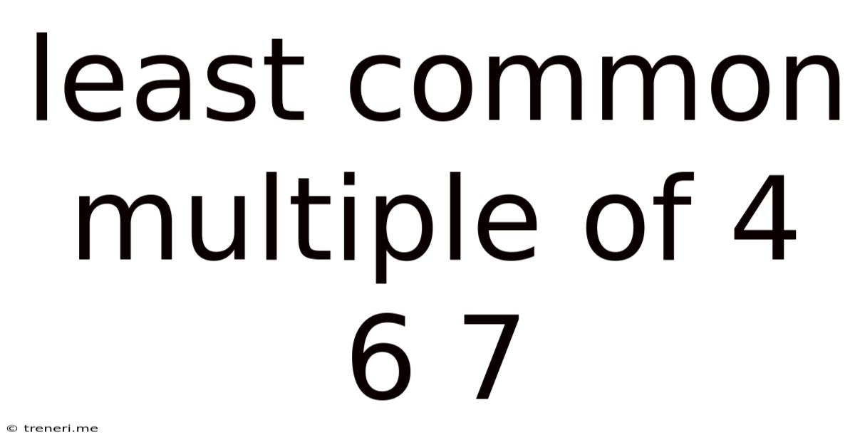 Least Common Multiple Of 4 6 7