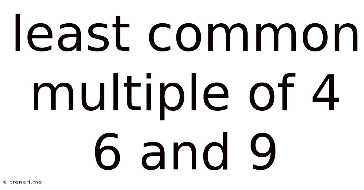 Least Common Multiple Of 4 6 And 9