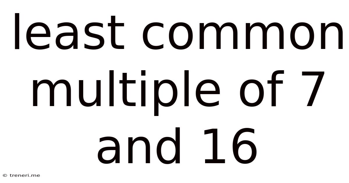 Least Common Multiple Of 7 And 16