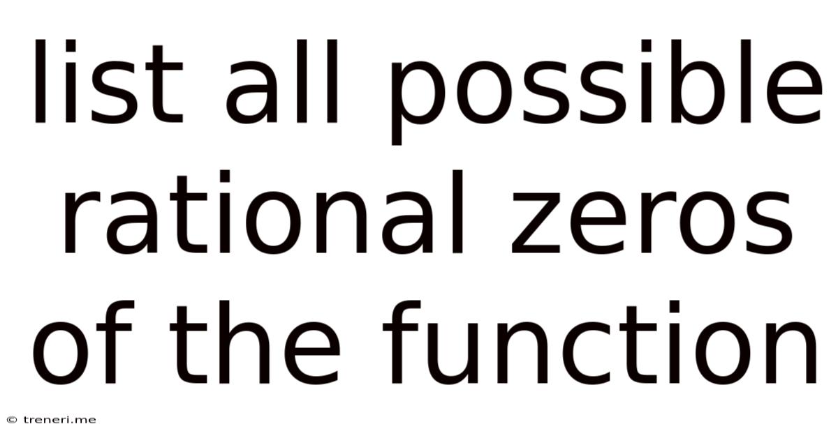 List All Possible Rational Zeros Of The Function