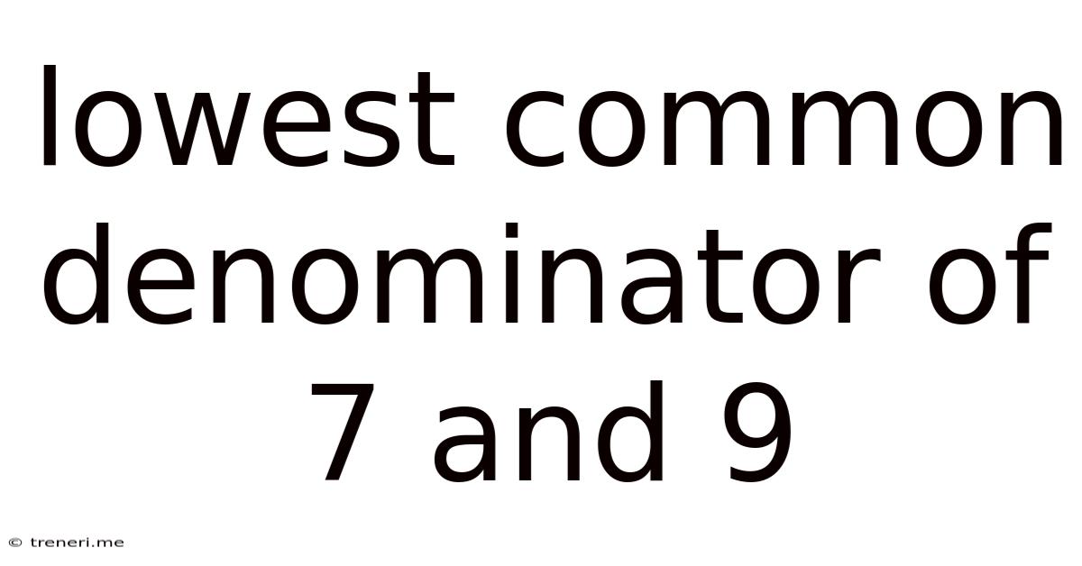 Lowest Common Denominator Of 7 And 9