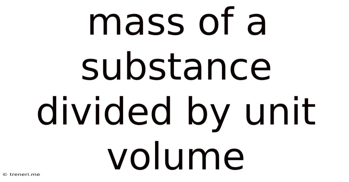 Mass Of A Substance Divided By Unit Volume