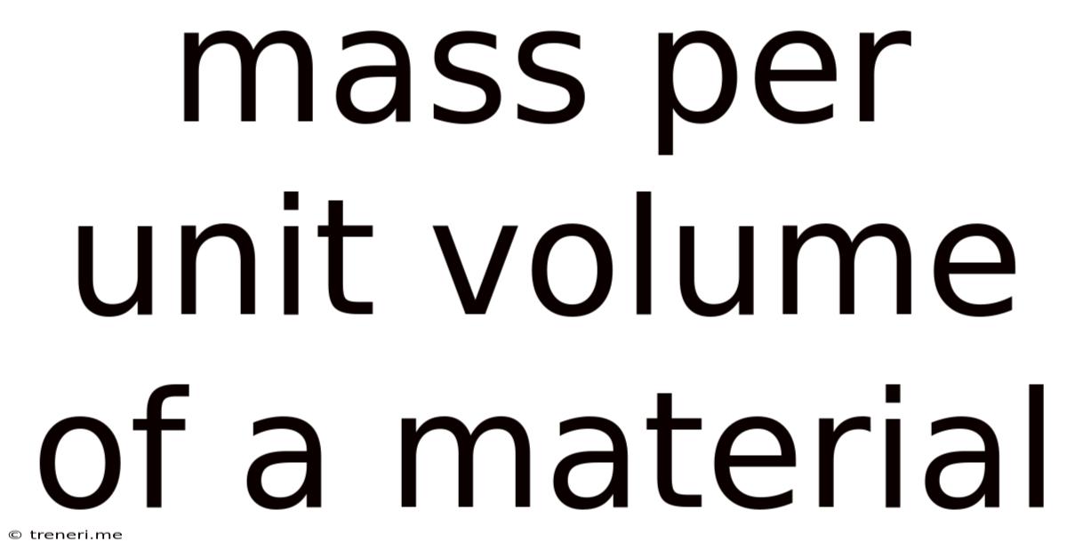 Mass Per Unit Volume Of A Material