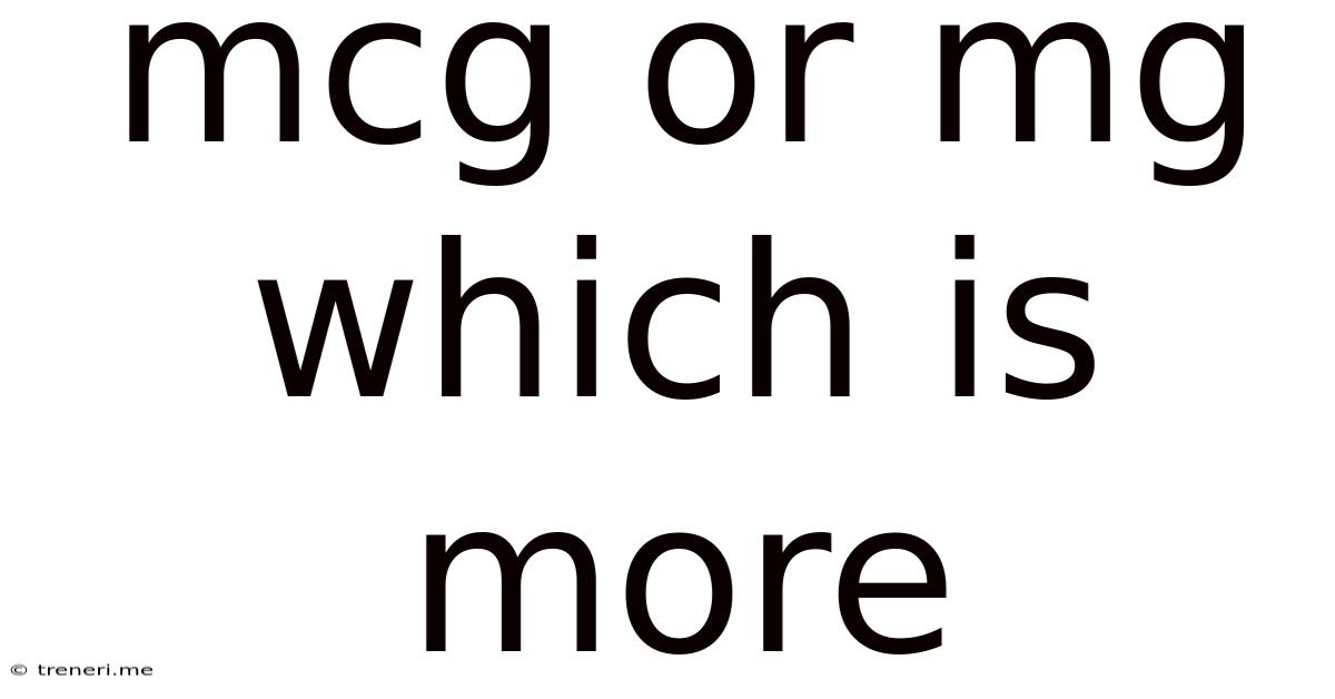 Mcg Or Mg Which Is More