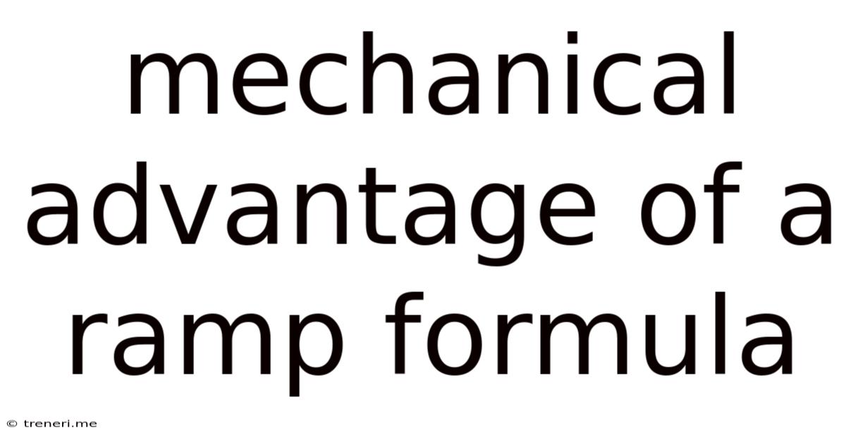 Mechanical Advantage Of A Ramp Formula