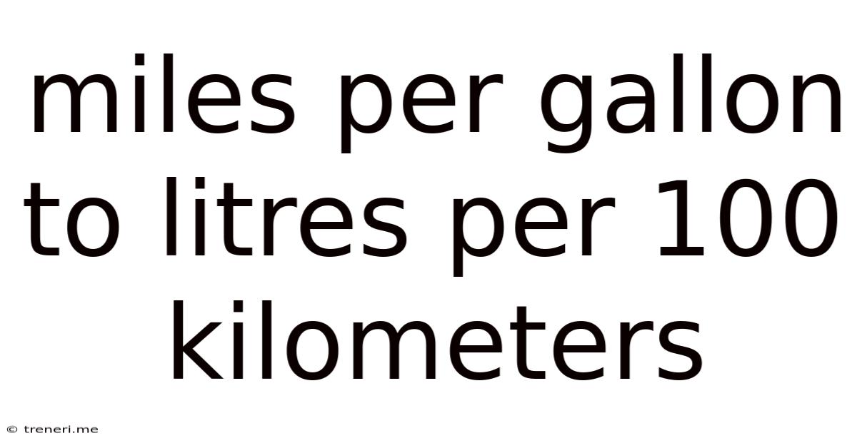 Miles Per Gallon To Litres Per 100 Kilometers