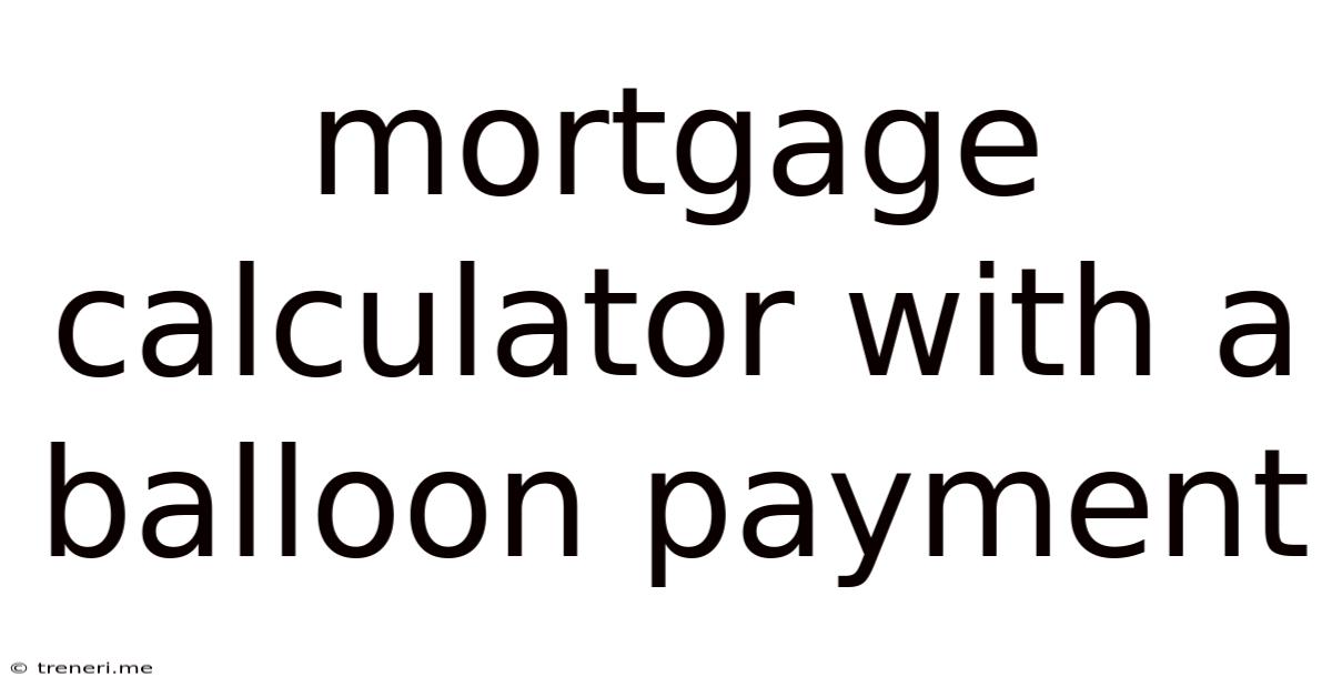 Mortgage Calculator With A Balloon Payment