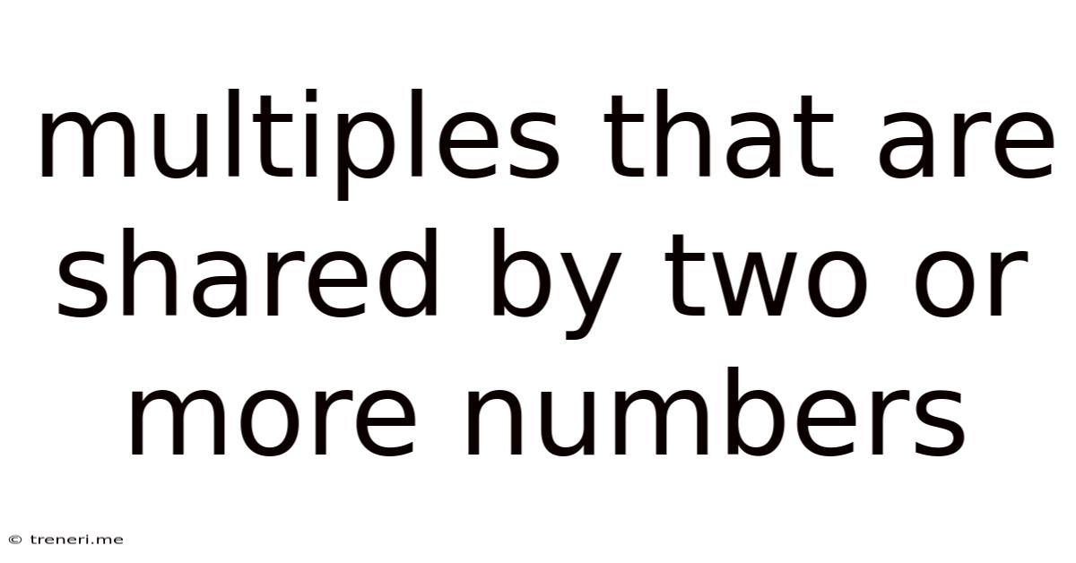 Multiples That Are Shared By Two Or More Numbers