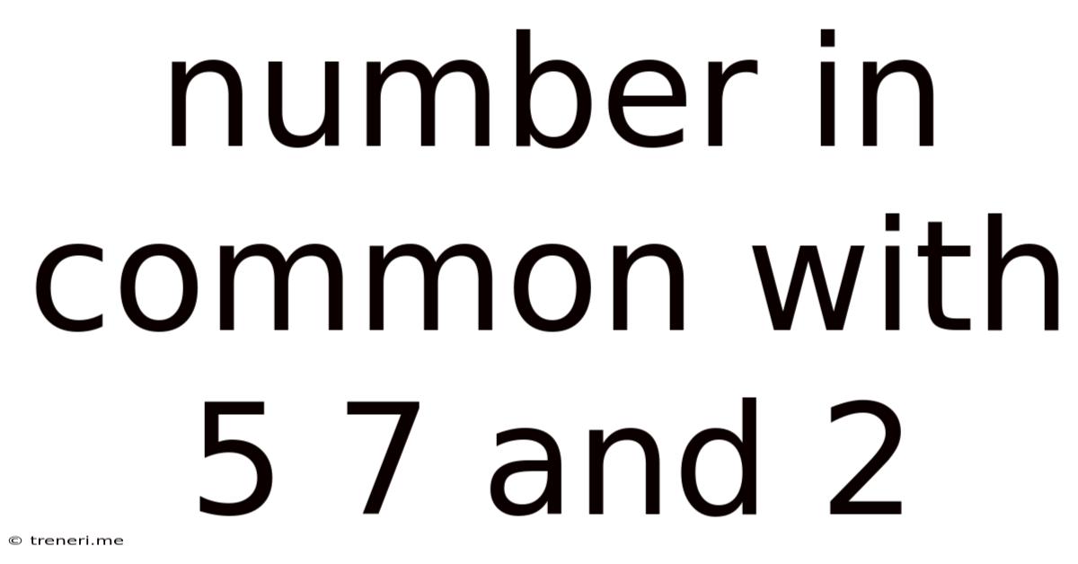 Number In Common With 5 7 And 2
