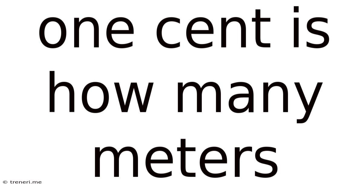 One Cent Is How Many Meters