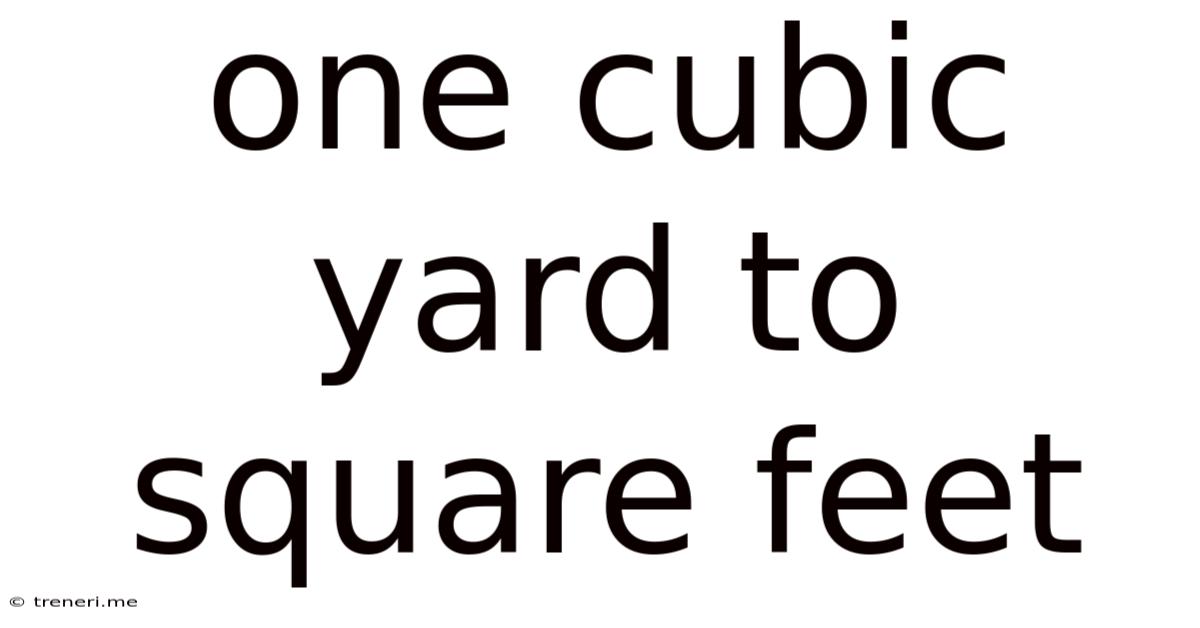 One Cubic Yard To Square Feet