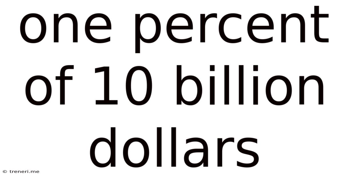One Percent Of 10 Billion Dollars