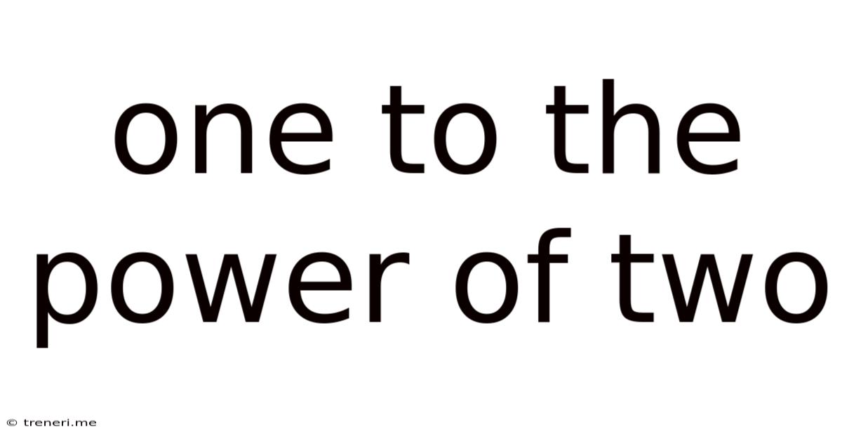One To The Power Of Two