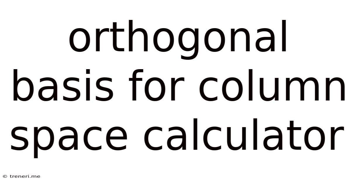 Orthogonal Basis For Column Space Calculator