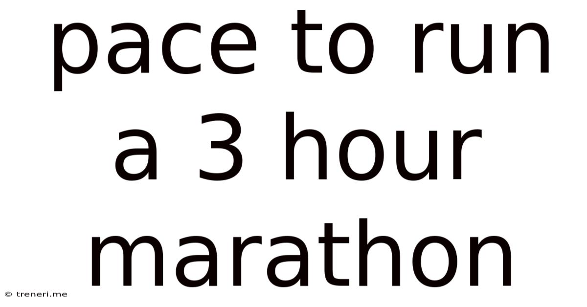 Pace To Run A 3 Hour Marathon